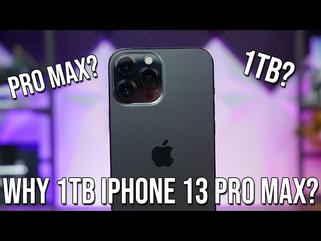Why the 1TB iPhone 13 Pro Max?