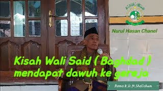 Romo KH.M.Sholichun || Kisah Wali Sa'id ( Baghdad ) mendapat Dawuh ke Gereja