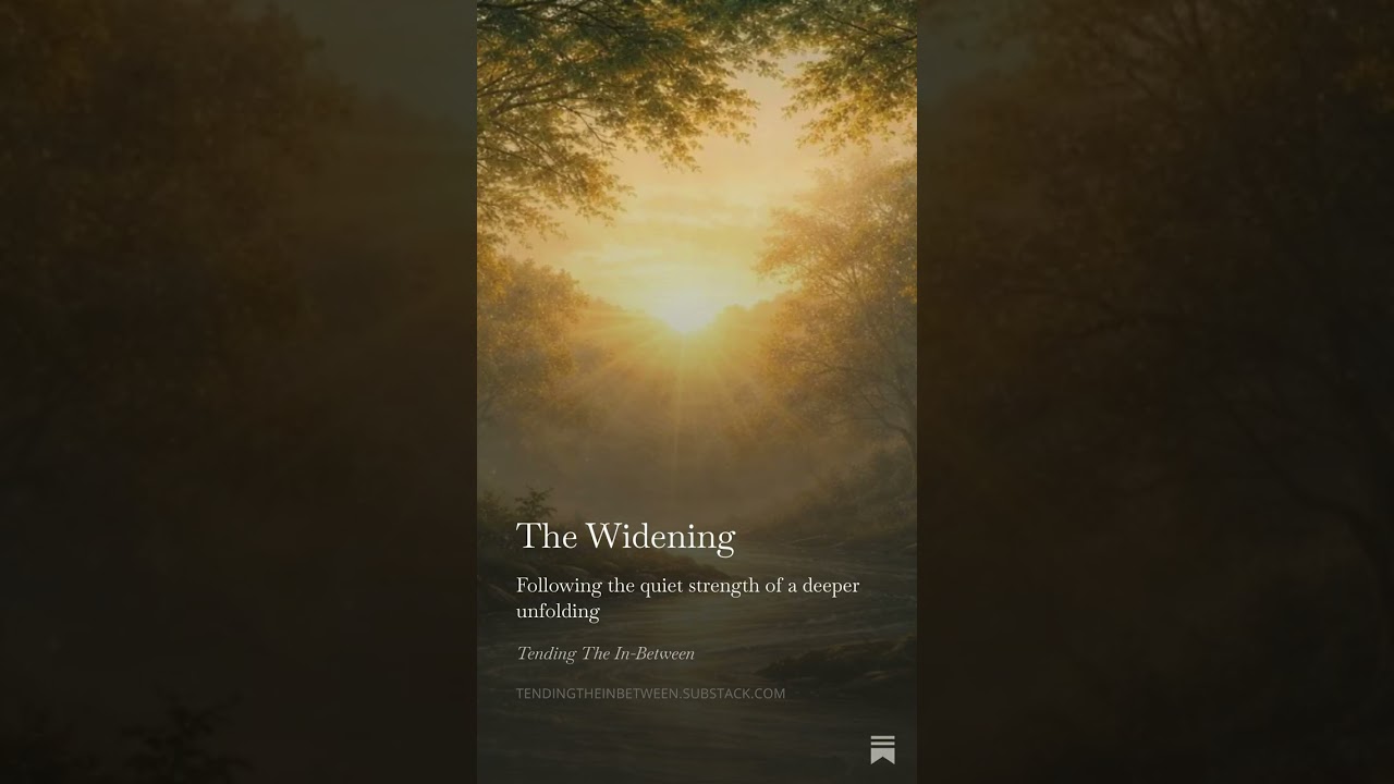 🌊 The Widening | A New Phase of Embodied Spiritual Work 