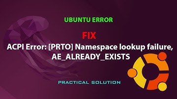 UBUNTU FIX: ACPI Error: [PRTO] Namespace lookup failure, AE_ALREADY_EXISTS