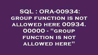 SQL : ORA-00934: group function is not allowed here 00934. 00000 - group function is not allowed he