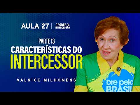 O Poder da Intercessão - Aula 27 | Valnice Milhomens