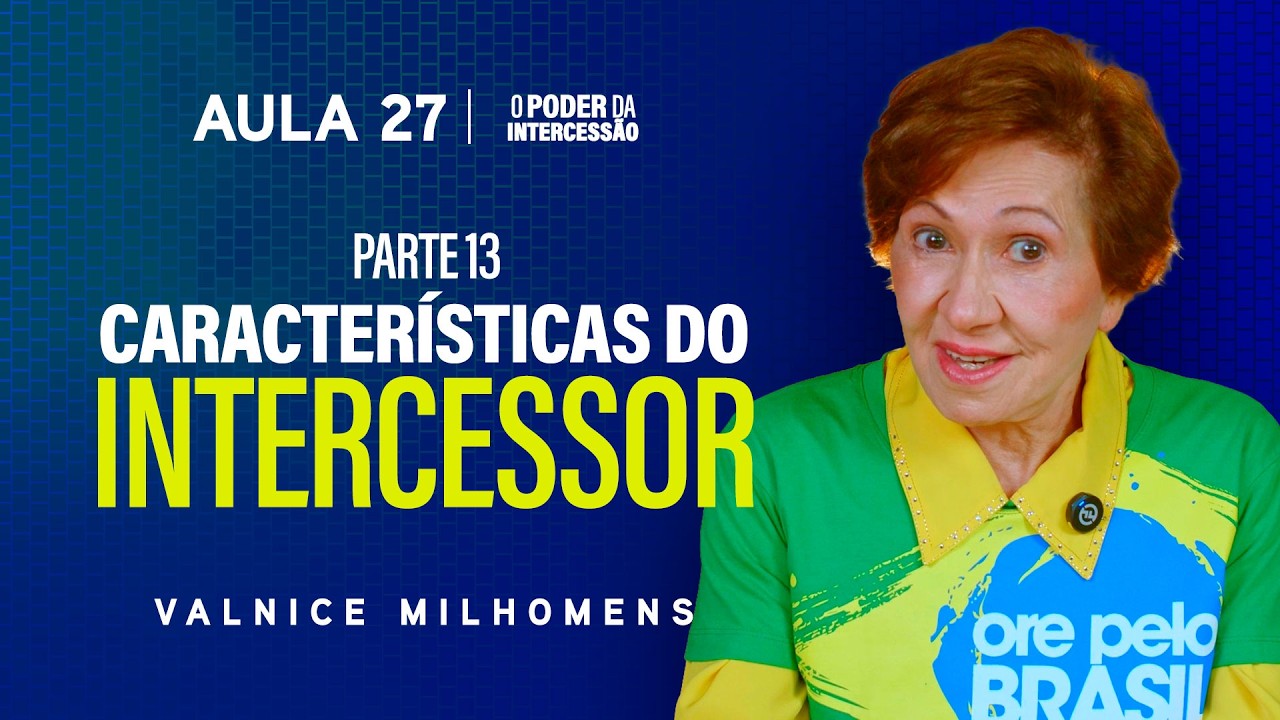 O Poder da Intercessão - Aula 27 | Valnice Milhomens