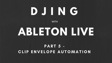 Tutorial - DJing with Ableton Live and Push - Part 5 - Clip Envelope Automation
