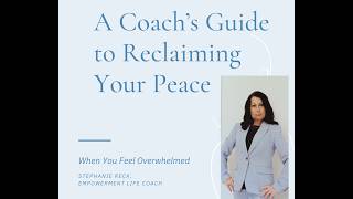 A coaches guide to reclaiming your peace when you feel overwhelmed