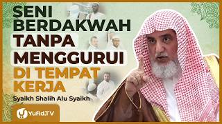 Cara Berdakwah kepada Teman Kerja Tanpa Menggurui - Syaikh Shalih Alu Syaikh #NasehatUlama