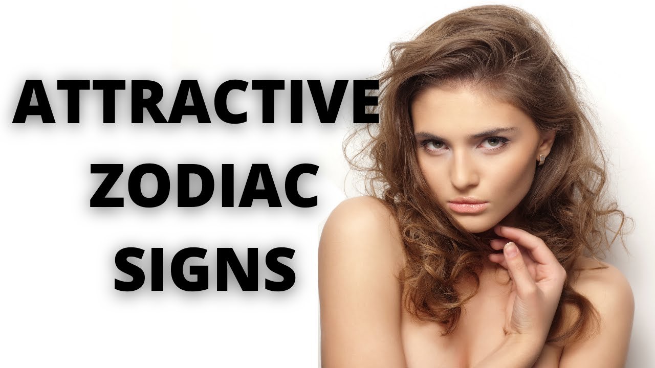 Top 5 Most Attractive Zodiac Signs - YouTube