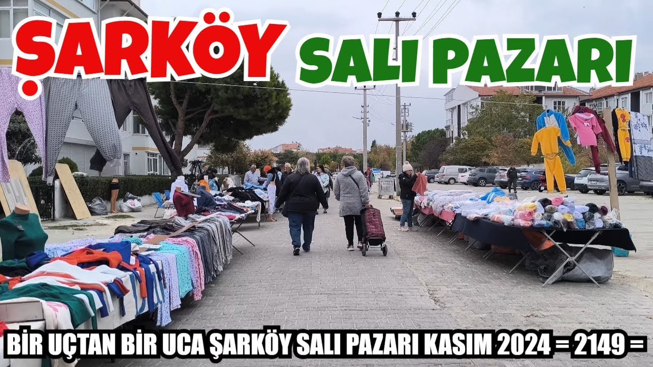 BİR UÇTAN BİR UCA ŞARKÖY SALI PAZARI KASIM 2024  = 2149 =