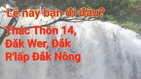 Lễ này bạn đi chơi đâu, hãy khám phá Thác nước Đăk wer, Đăk R