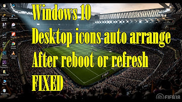 Windows 10 - Desktop icons auto arrange after reboot or refresh FIXED