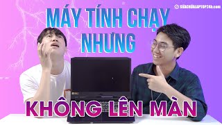 Tổng hợp cách sửa lỗi máy tính chạy nhưng không lên màn hiệu quả hàng đầu