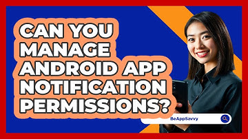 Can You Manage Android App Notification Permissions?