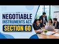 Negotiable Instruments Act, 1881 Section 60 | #NegotiableInstrumentsAct #Educational #TaxTips