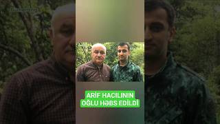 Arif Hacılının oğlu həbs edildi