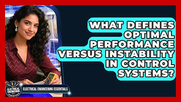 What Defines Optimal Performance Versus Instability In Control Systems?