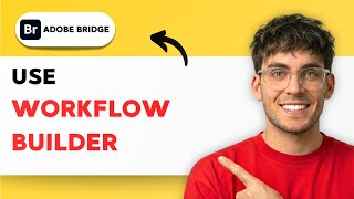 How to Use Workflow Builder in Adobe Bridge [2026 Full Guide]