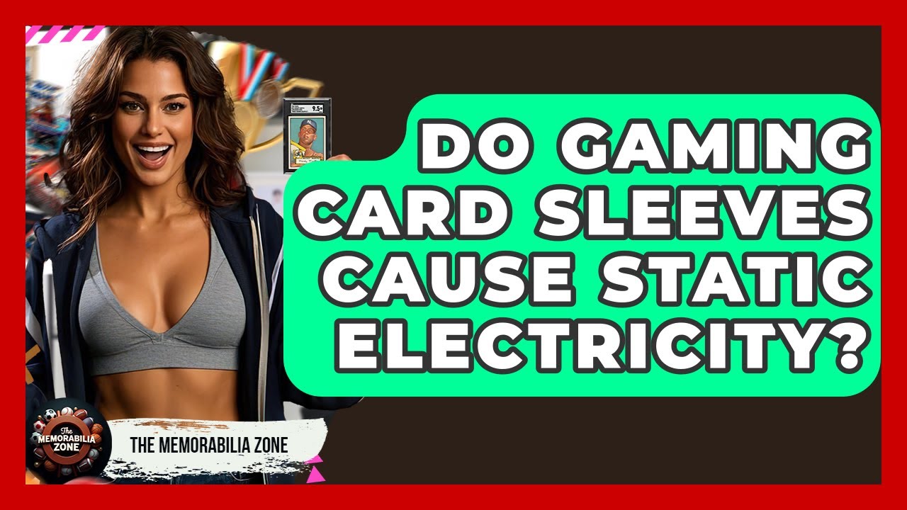 Do Gaming Card Sleeves Cause Static Electricity? - The Memorabilia Zone