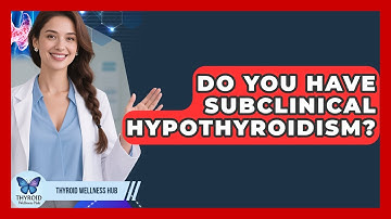 Do You Have Subclinical Hypothyroidism? - Thyroid Wellness Hub