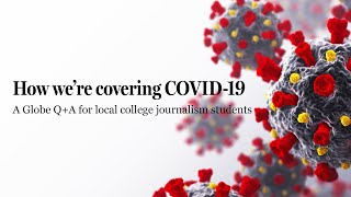 How we're covering Covid-19: A Globe Q+A for local college journalism students