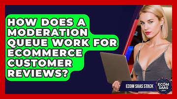 How Does A Moderation Queue Work For eCommerce Customer Reviews? - Ecom SaaS Stack