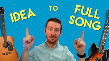 How to develop your song ideas into full songs