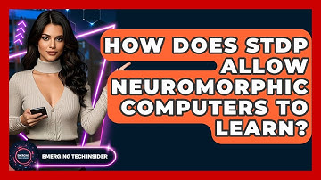 How Does STDP Allow Neuromorphic Computers To Learn? - Emerging Tech Insider