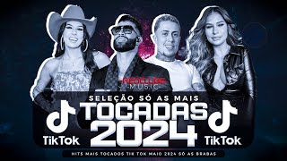 SÓ AS MAIS TOCADAS TIK TOK MAIO 2024 - SELEÇÃO HITS TIK TOK 2024 - SÓ AS TOP TIK TOK 2024