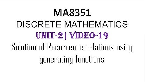MA8351| DISCRETE MATHEMATICS| UNIT-2| VIDEO-19|Solving Recurrence relation using Generating function