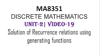 MA8351| DISCRETE MATHEMATICS| UNIT-2| VIDEO-19|Solving Recurrence relation using Generating function