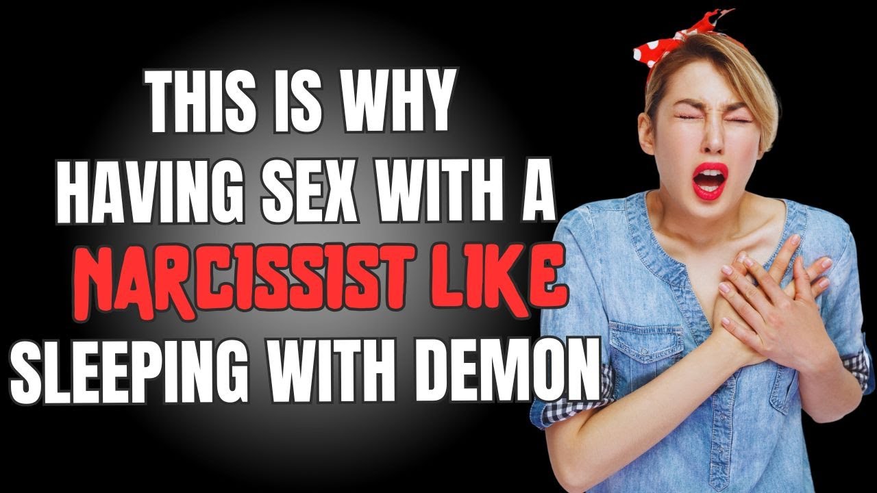 🔴 This Is Why Having Sex With a Narcissist Like Sleeping With Demon ...