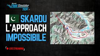 🔴[ LIVE ] - SKARDU - IL CIRCLE TO LAND PIU' DIFFICILE AL MONDO  #msfs2024
