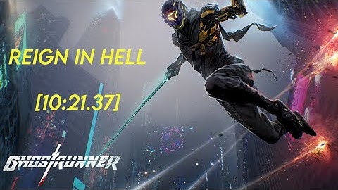 Ghostrunner - Reign In Hell [10:21.37]