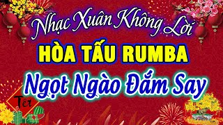 Hòa Tấu Rumba Nhạc Xuân Không Lời HAY NHẤT HIỆN NAY - Nhạc Tết 2026 - Nhạc Test Loa Chuẩn Nhất