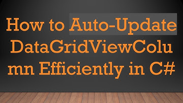 How to Auto-Update DataGridViewColumn Efficiently in C#
