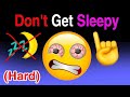 Don't Get Sleepy while watching this Video...(Hard)