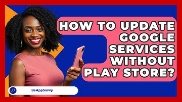 How To Update Google Services Without   Play Store? - Be App Savvy