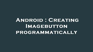 Android : Creating Imagebutton programmatically
