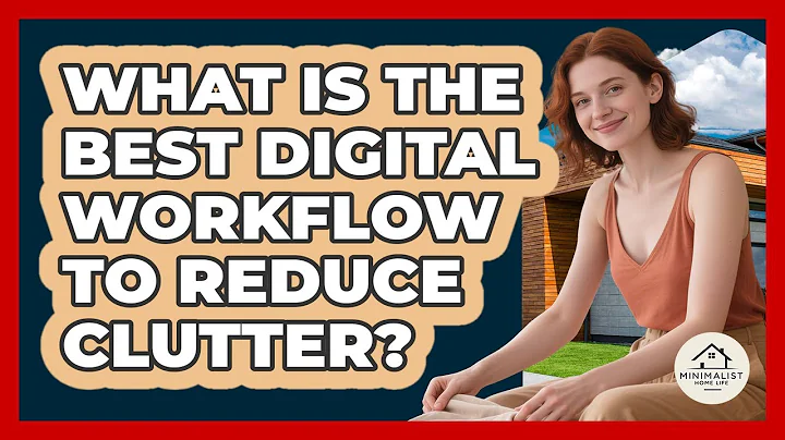 What Is The Best Digital Workflow To Reduce Clutter? - Minimalist Home Life