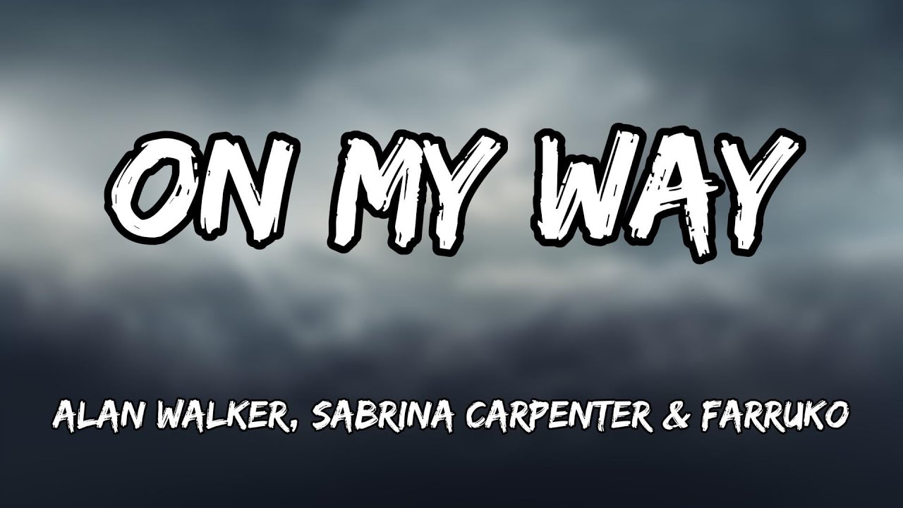 On My Way Lyrics Alan Walker Sabrina Carpenter Farruko Quill on-my-way-lyrics-alan-walker-sabrina-carpenter-farruko-quill