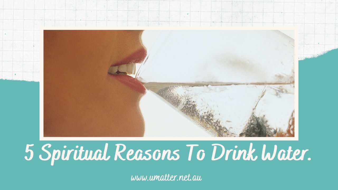 5 Spiritual Reasons To Drink Water.