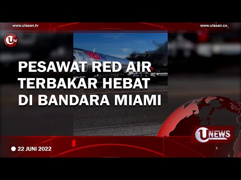 PESAWAT RED AIR TERBAKAR HEBAT DI BANDARA MIAMI | U-NEWS