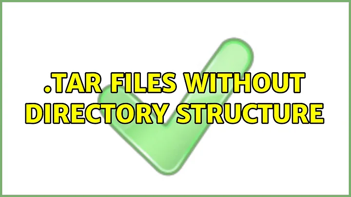 .tar files without directory structure (8 Solutions!!)