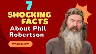 7 Shocking Facts About Phil Robertson You Probably Didn't Know