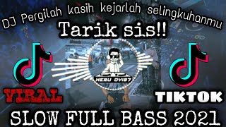 DJ PERGILAH KASIH KEJARLAH SELINGKUHANMU(Tarik Sis)VIRAL TIKTOK 2020|Dj Pergilah Kasih FULLBASS 2021