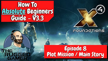 X4 Foundations v3.3 | Absolute Beginners Guide | How To | Episode Eight -  Plot Mission - Part 1