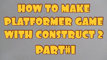 HOW TO MAKE PLATFORMER GAME WITH CONSTRUCT 2 - PART#1