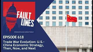 Fault Lines Episode 618: Trade War Evolution: U.S.-China Economic Strategy, Then, Now, and Next