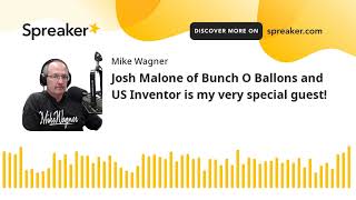 Josh Malone of Bunch O Ballons and US Inventor is my very special guest!