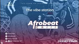 Deejay Cesar - The Vibe Station Vol 05 (AfroBeat Chill) - Munda,Tuzonabica,Commas,Asake