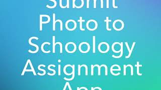 How to post a Photo to a Schoology Assignment in the Schoology APP